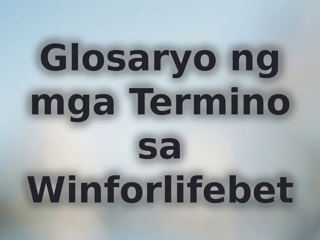 Glosaryo ng mga Termino sa Winforlifebet