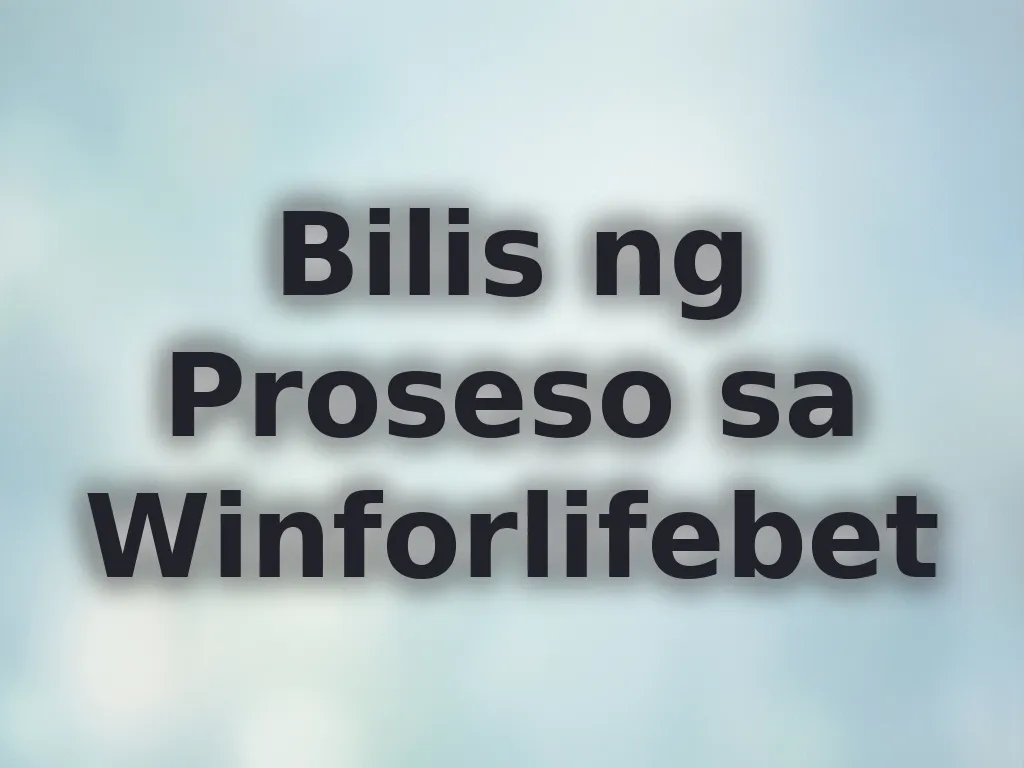 Bilis ng Proseso sa Winforlifebet